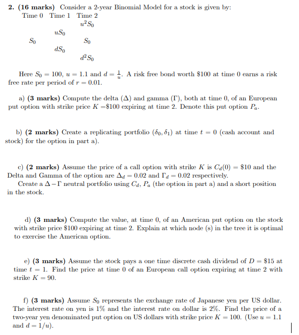 2. (16 marks) Consider a 2-year Binomial Model for a stock