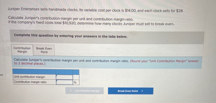  Juniper Enterprises sells handmade clocks. Its variable cost per clock is