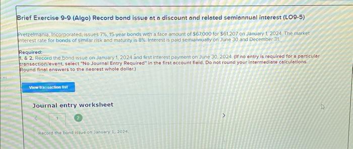  Brief Exercise 9.9 (Algo) Record bond issue at a discount and