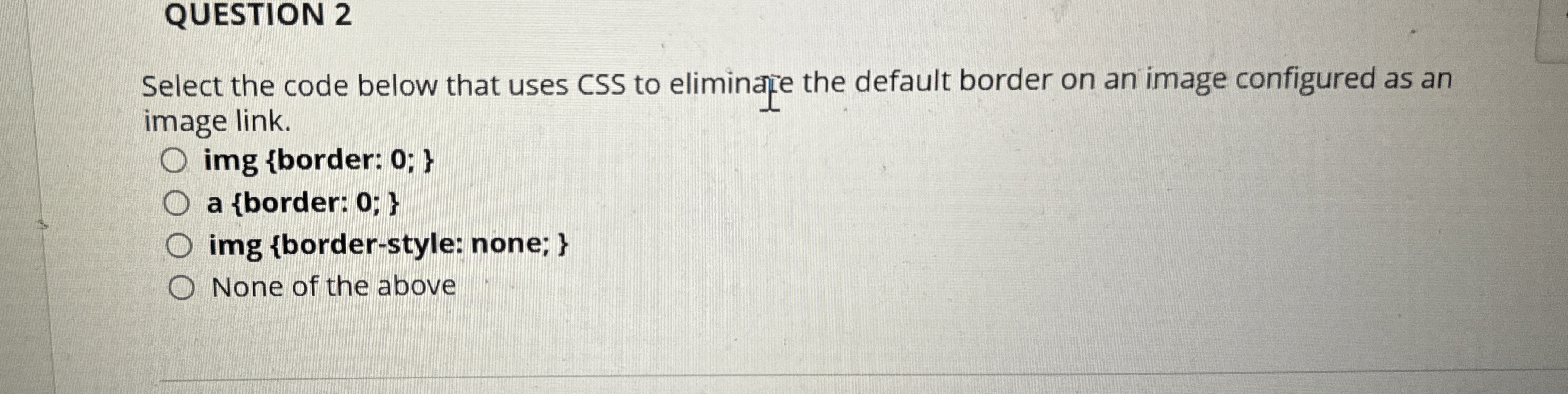  QUESTION 2 Select the code below that uses CSS to eliminafe