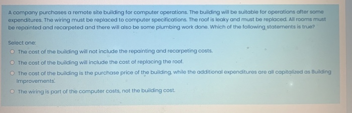  A company purchases a remote site building for computer operations. The