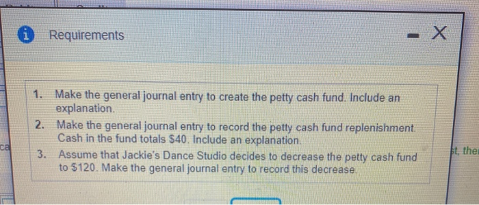  Requirements 1. Make the general journal entry to create the petty