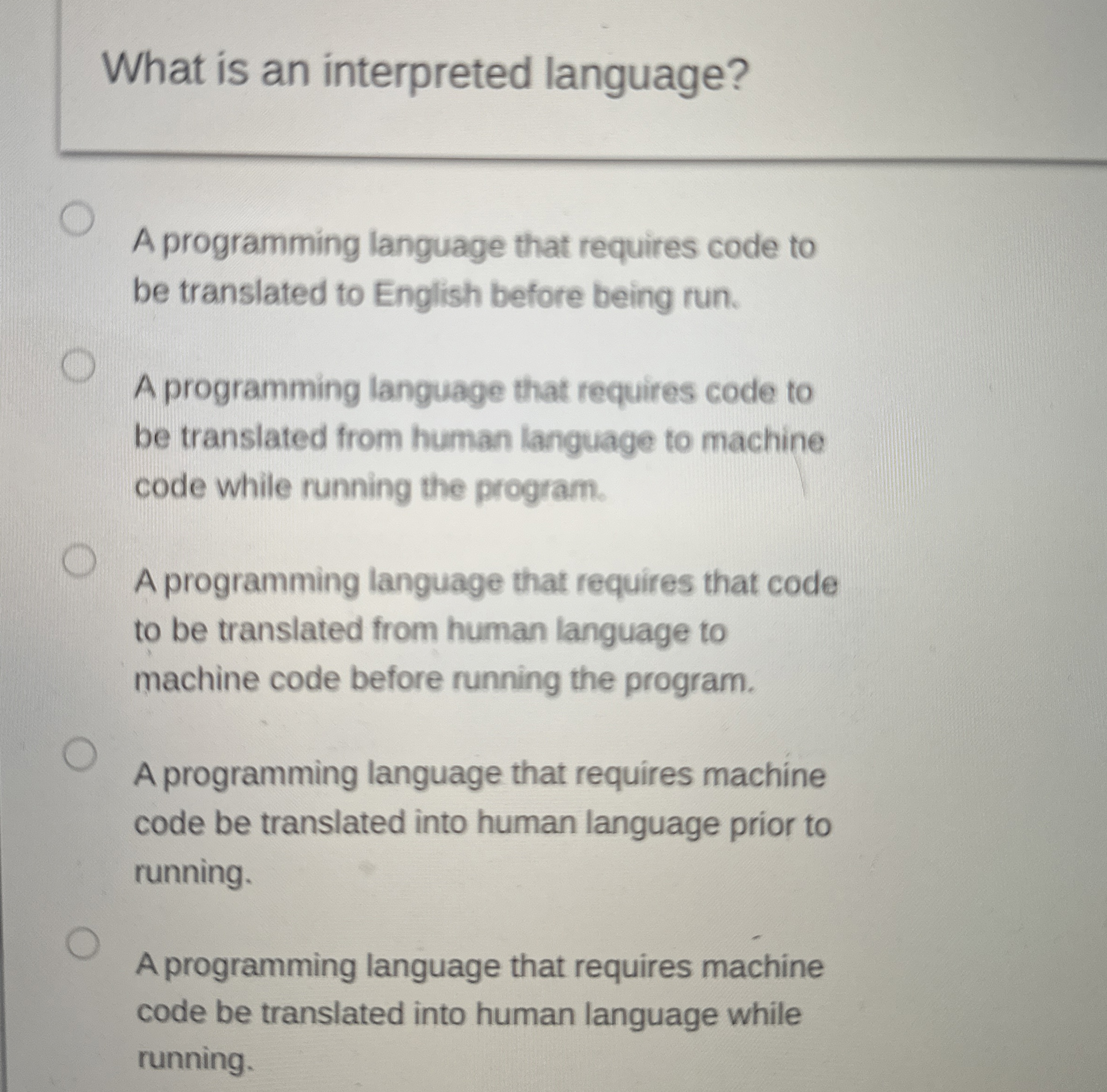  What is an interpreted language? A programming language that requires code