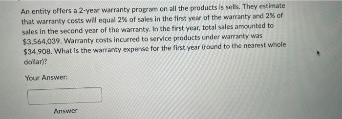 ANSWER ASAP An entity offers a 2-year warranty program on all the