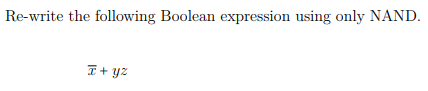  Re-write the following Boolean expression using only NAND