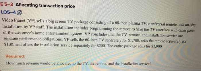  Please explain E 5-3 Allocating transaction price LO5-4g Video Planet (VP)