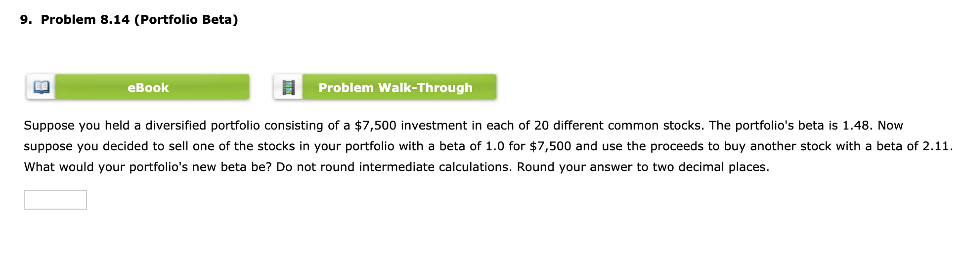  9. Problem 8.14 (Portfolio Beta) Problem Walk-Through ook Suppose you held