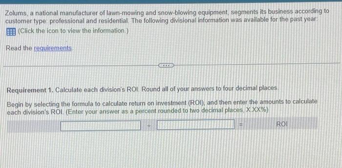  Data table Requirements 1. Calculate each division's ROI. Round all of