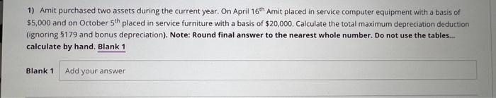  1) Amit purchased two assets during the current year. On April
