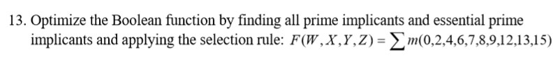 13. Optimize the Boolean function by finding all prime implicants and