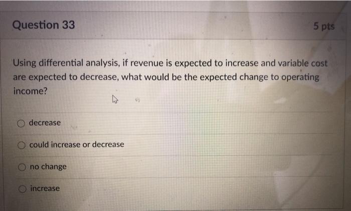  Question 33 5 pts Using differential analysis, if revenue is expected