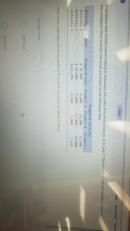  Save & Exit Submi A company uses activity-based costing to determine