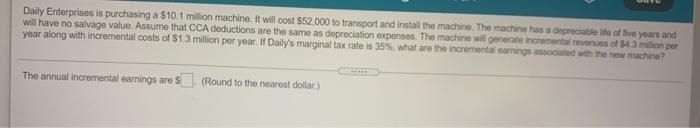  Daily Enterprises is purchasing a $10.1 milion machine. It will cost