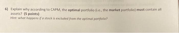  6) Explain why according to CAPM, the optimal portfolio (ie, the