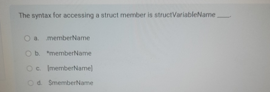  The syntax for accessing a struct member is struct VariableName a.