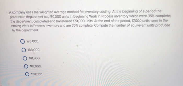  A company uses the weighted average method for inventory costing. At