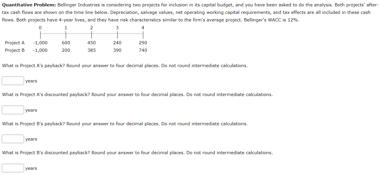 Quantitative Problem: Bellinger Industries is considering two projects for inclusion in