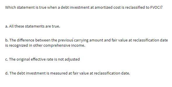  Which statement is true when a debt investment at amortized cost