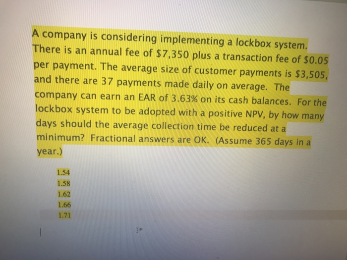  A company is considering implementing a lockbox system. There is an