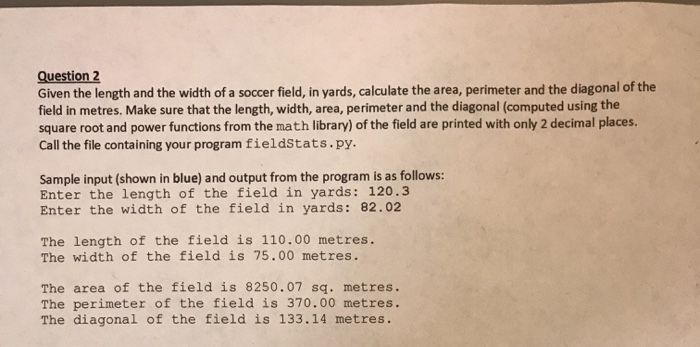 in python 3.0 please Question 2 Given the length and the width