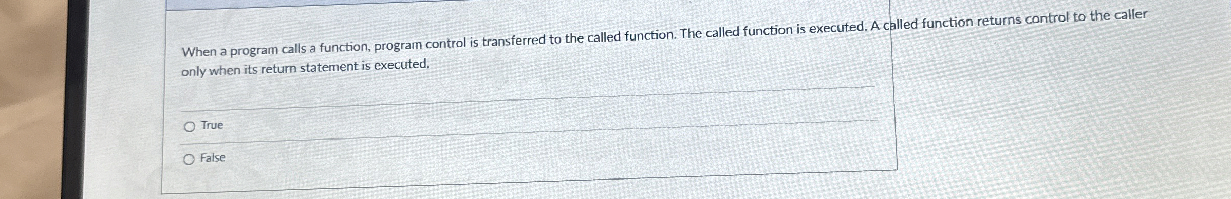  When a program calls a function, program control is transferred to
