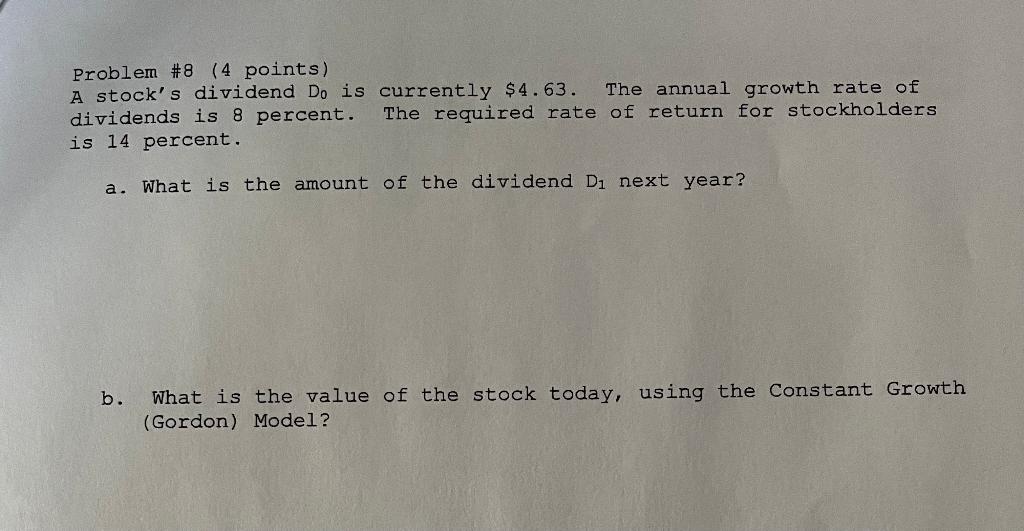 Problem #8 (4 points) A stock's dividend Do is currently $4.63.