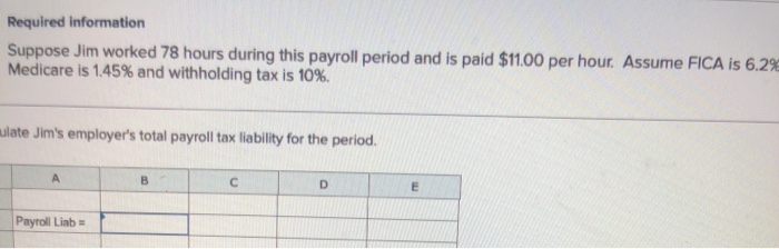  Required information Suppose Jim worked 78 hours during this payroll period
