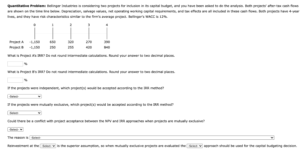 Quantitative Problem: Bellinger Industries is considering two projects for inclusion in