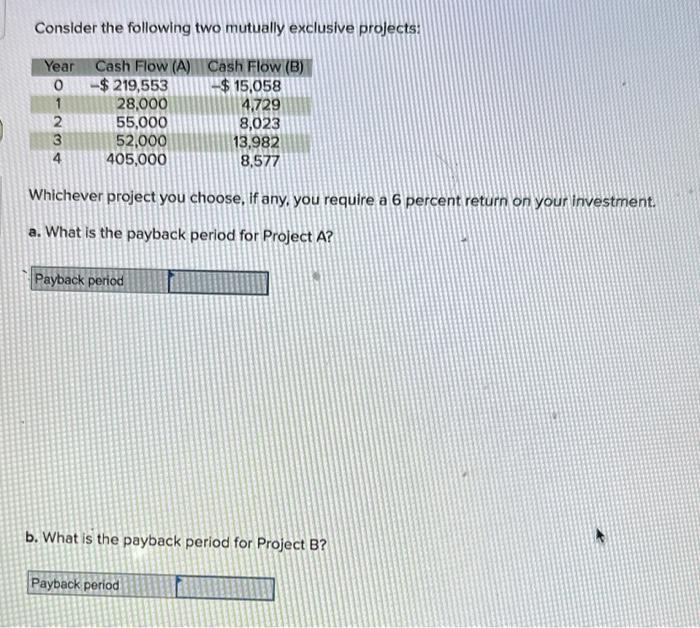  Consider the following two mutually exclusive projects: Whichever project you choose,