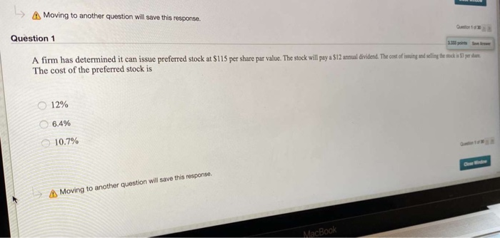  Moving to another question will save this response. Question 1 A