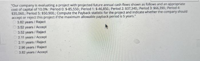  "Our company is evaluating a project with projected future annual cash