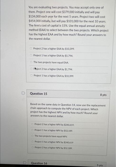  You are evaluating two projects. You may accept only one of