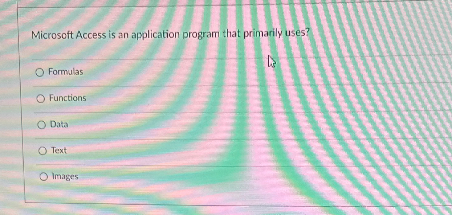  Microsoft Access is an application program that primarily uses? Formulas Functions