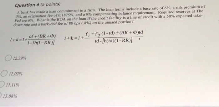  Question 6 (5 points) A bank has made a loan commitment