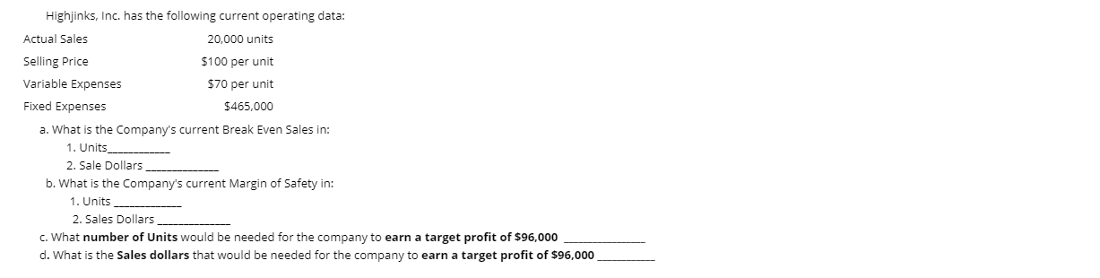  Highjinks, Inc. has the following current operating data: Actual Sales 20,000