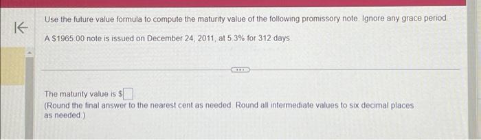  K Use the future value formula to compute the maturity value