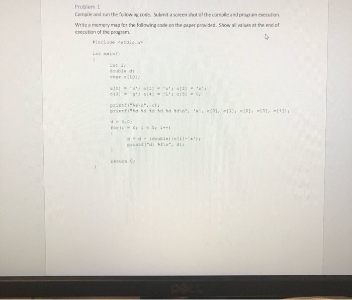  Problem 1 Compile and run the following code. Submit a screen