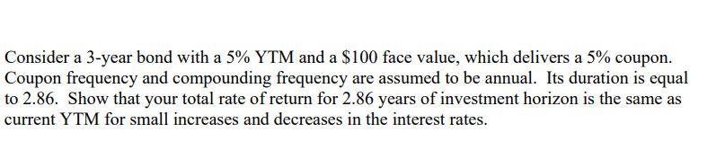  Consider a 3-year bond with a 5% YTM and a $100