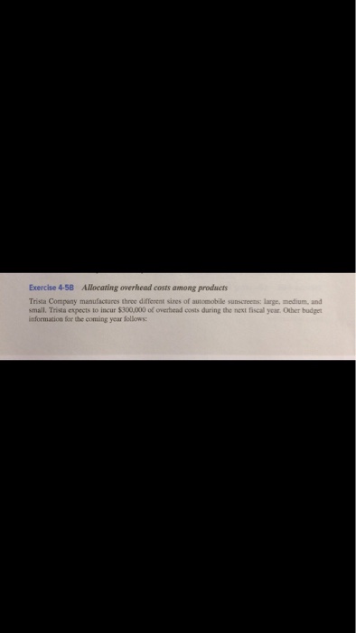  Answer fully w formulas if used. Thanks Exercise 4-58 Allocating overhead