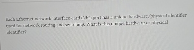  Each Ethernet network interface card (NIC) port has a unique hardware/physical