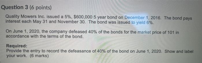  Question 3 (6 points) Quality Mowers Inc. issued a 5%, $600,000