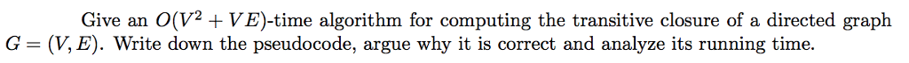  Give an O(V VE)-time algorithm for computing the transitive closure of