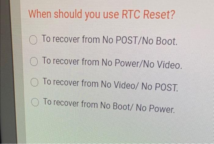  When should you use RTC Reset? To recover from No POST/No