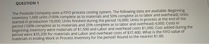  QUESTION 1 The Poolside Company uses a FIFO process costing system.