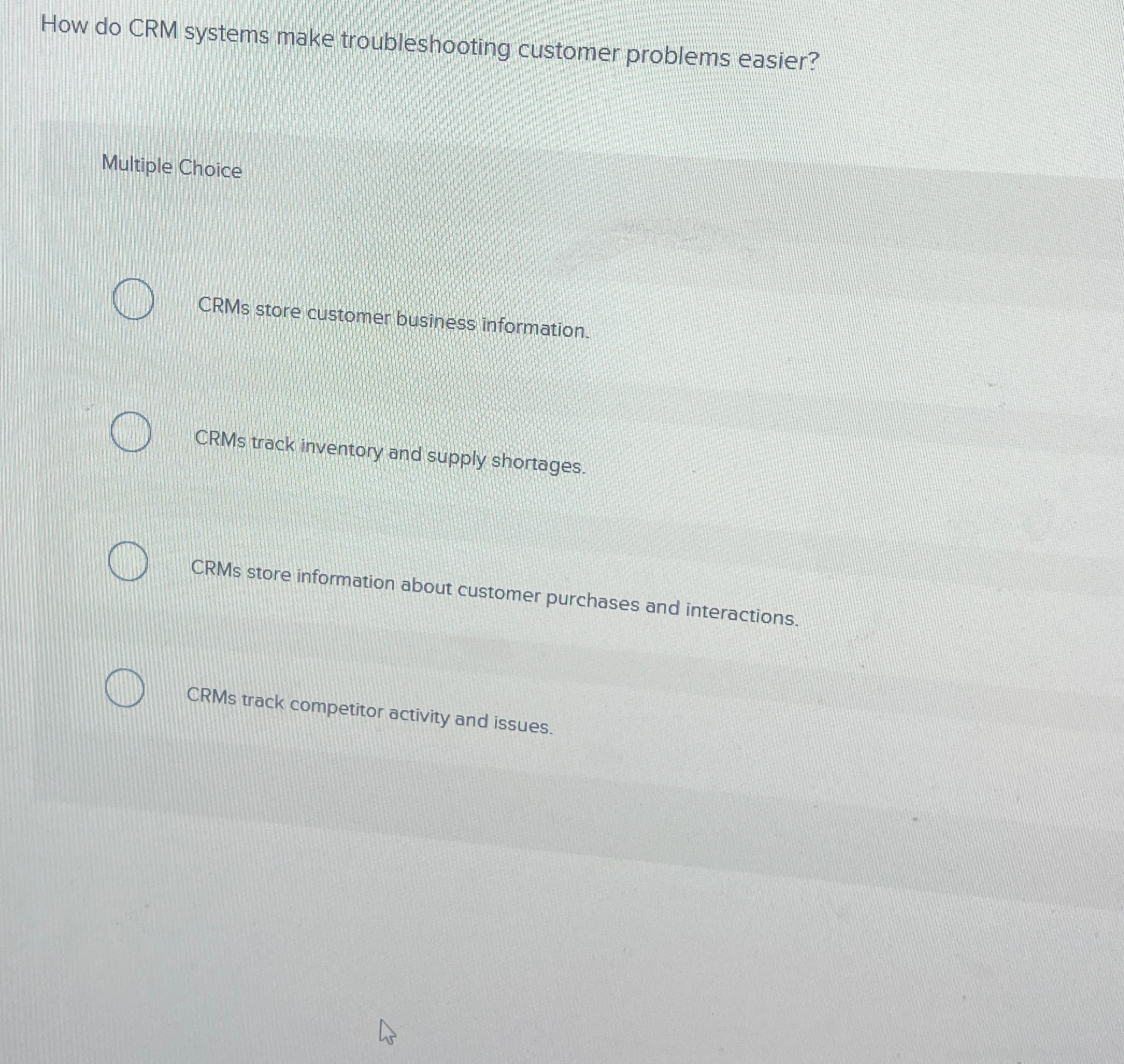 How do CRM systems make troubleshooting customer problems easier? Multiple Choice