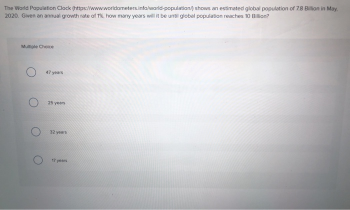  The World Population Clock (https://www.worldometers.info/world-population) shows an estimated global population of