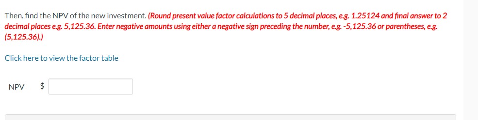 a Single Sum) Then, find the NPV of the new investment. (Round