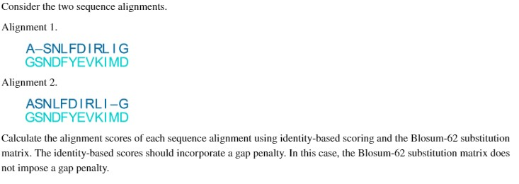 Consider the two sequence alignments. Alignment 1. A-SNL FDIRLIG GSNDFYEVKIMD Alignment