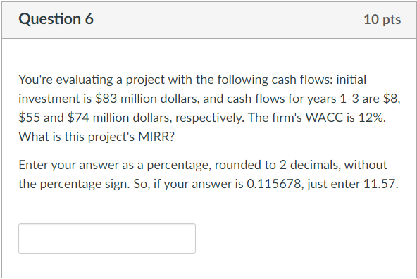 Question 6 10 pts You're evaluating a project with the following