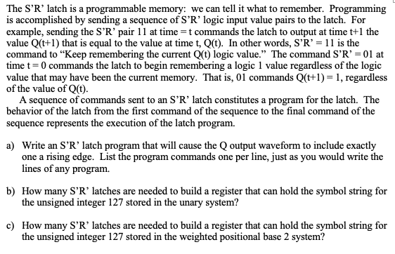The S'R' latch is a programmable memory: we can tell it
